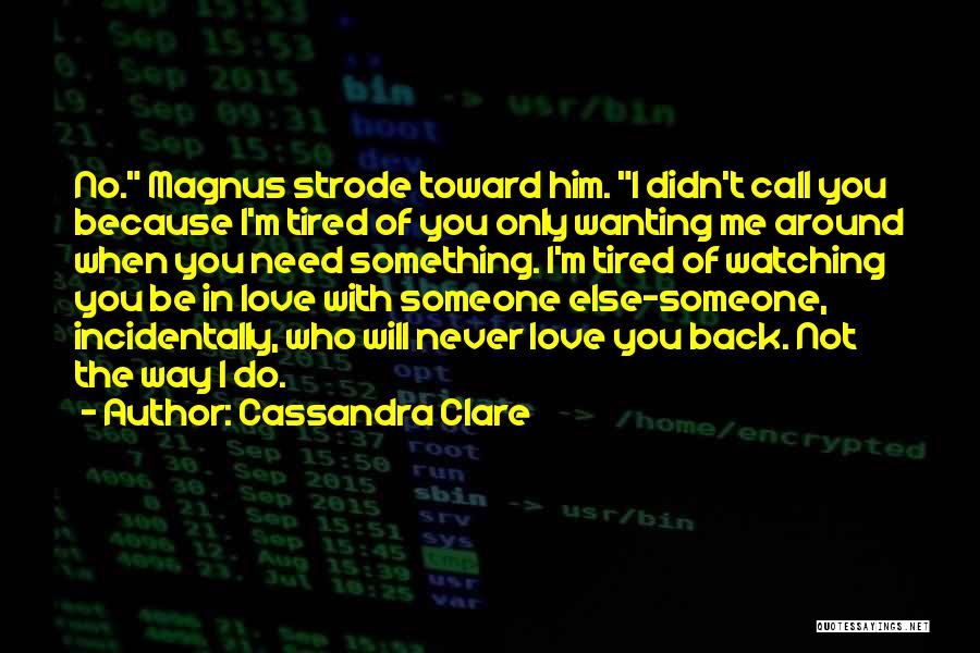 Him Wanting Someone Else Quotes By Cassandra Clare