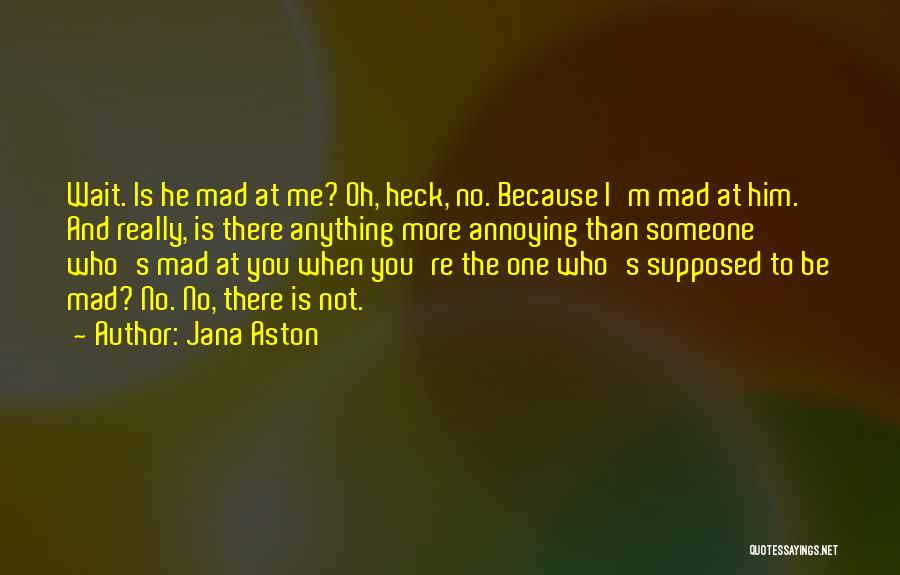 Him When He's Mad Quotes By Jana Aston