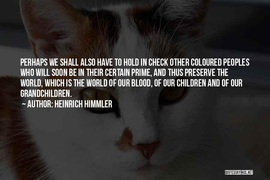 Himmler Heinrich Quotes By Heinrich Himmler