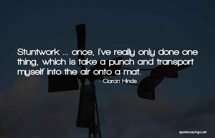 Hinds Quotes By Ciaran Hinds Hinds Quotes By Ciaran Hinds