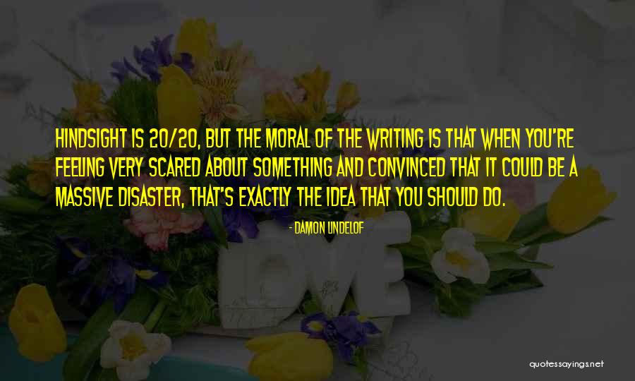 Hindsight 20/20 Quotes By Damon Lindelof Hindsight 20/20 Quotes By Damon Lindelof