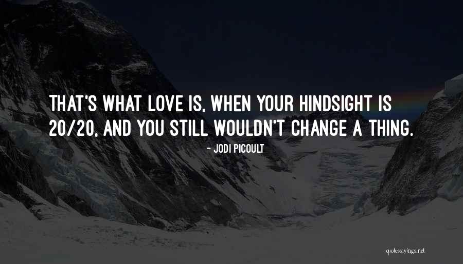 Hindsight 20/20 Quotes By Jodi Picoult Hindsight 20/20 Quotes By Jodi Picoult