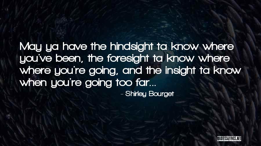 Hindsight And Foresight Quotes By Shirley Bourget