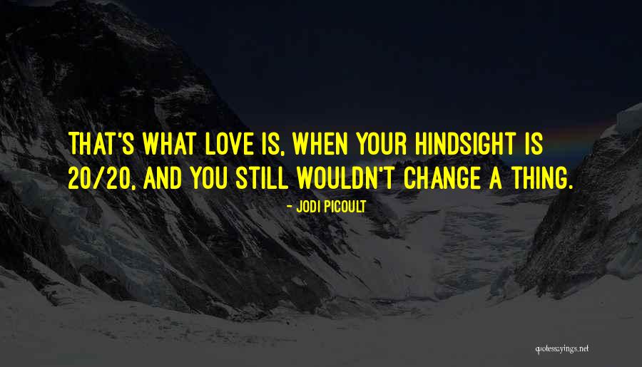 Hindsight Is 20 20 Quotes By Jodi Picoult Hindsight Is 20 20 Quotes By Jodi Picoult
