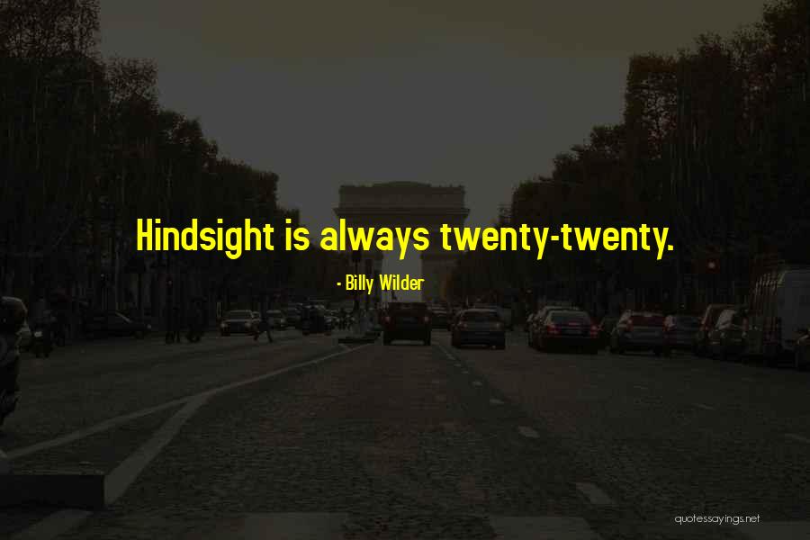 Hindsight Quotes By Billy Wilder