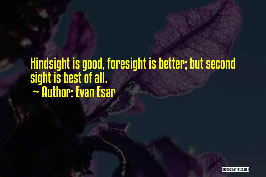 Hindsight Quotes By Evan Esar
