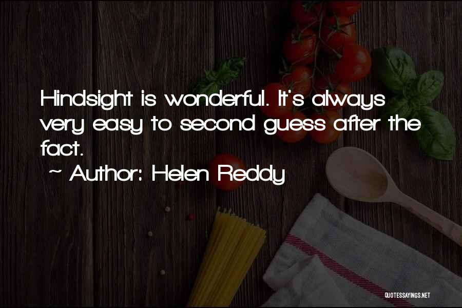 Hindsight Quotes By Helen Reddy