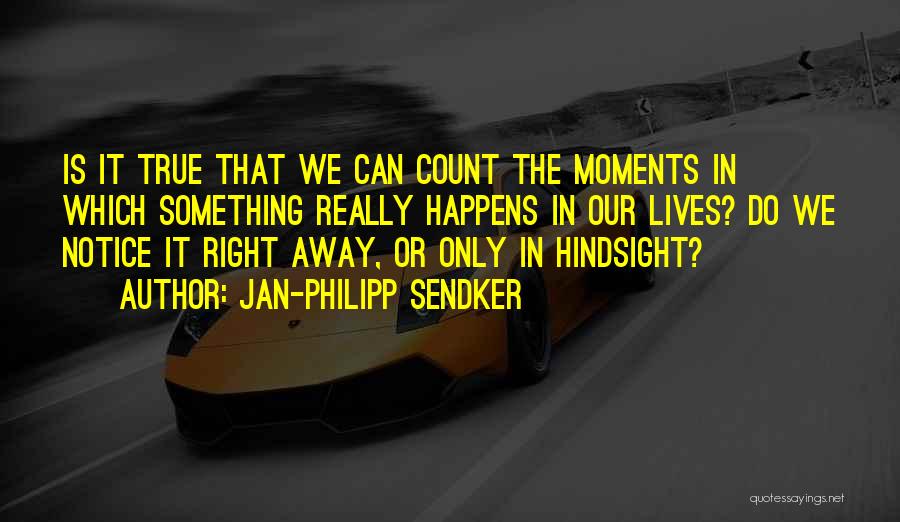 Hindsight Quotes By Jan-Philipp Sendker