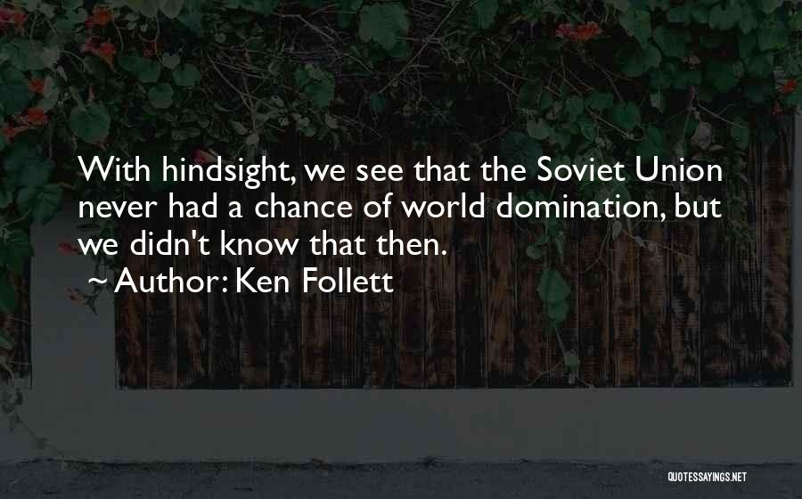Hindsight Quotes By Ken Follett