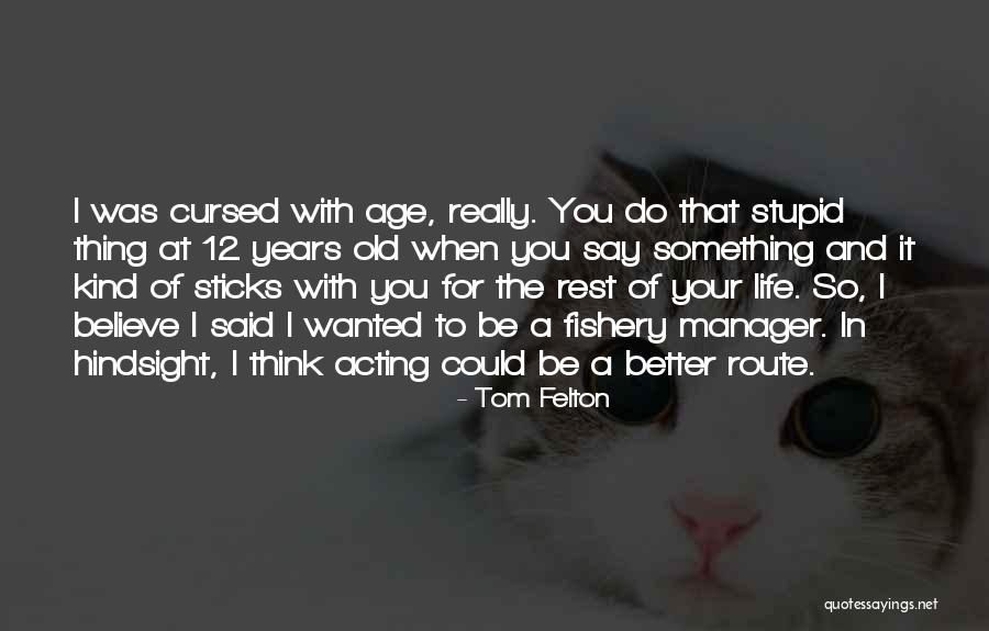 Hindsight Quotes By Tom Felton Hindsight Quotes By Tom Felton