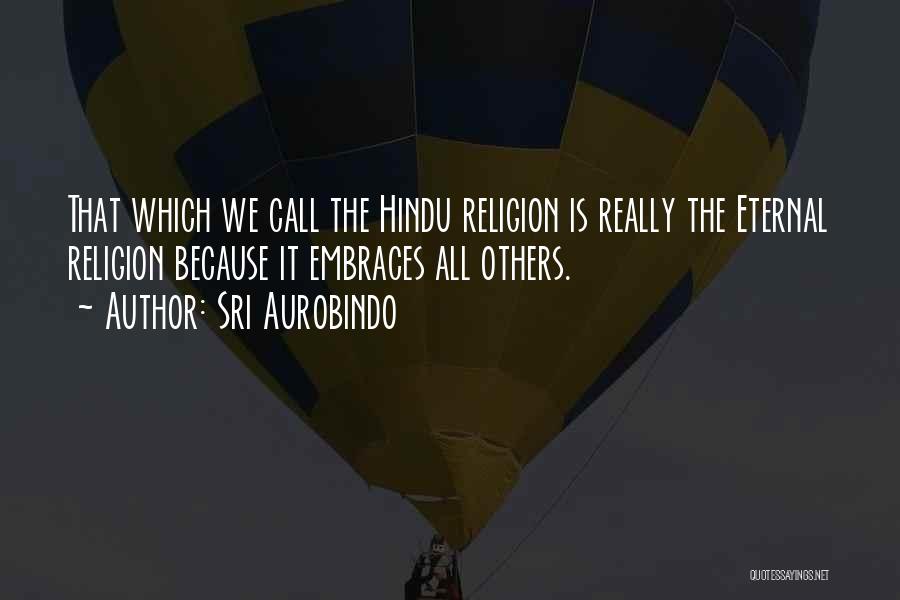 Hindu Religion Quotes By Sri Aurobindo