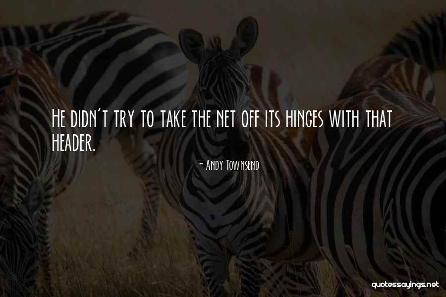Hinges Quotes By Andy Townsend Hinges Quotes By Andy Townsend