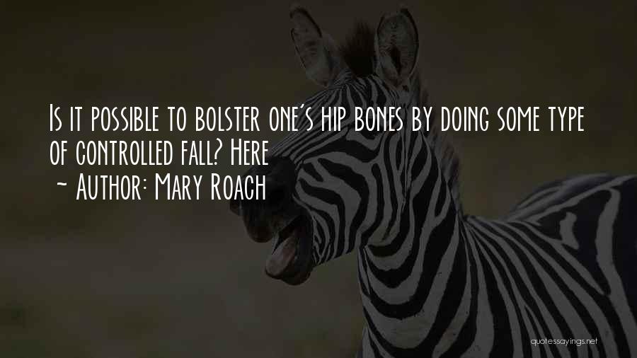 Hip Bones Quotes By Mary Roach