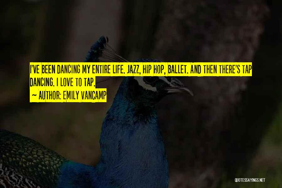 Hip Hop Is My Life Quotes By Emily VanCamp