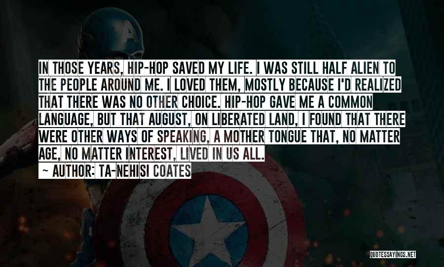 Hip Hop Is My Life Quotes By Ta-Nehisi Coates