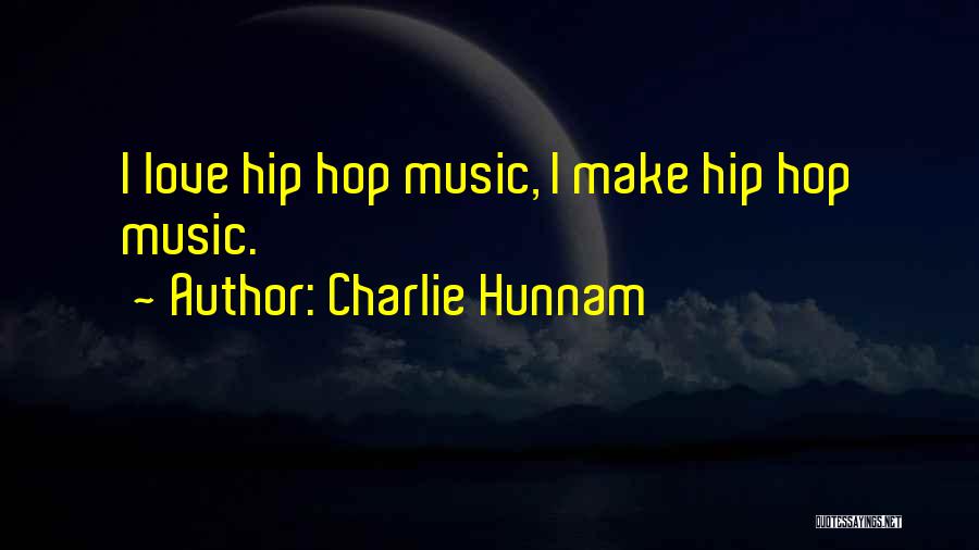 Hip Hop Love Quotes By Charlie Hunnam