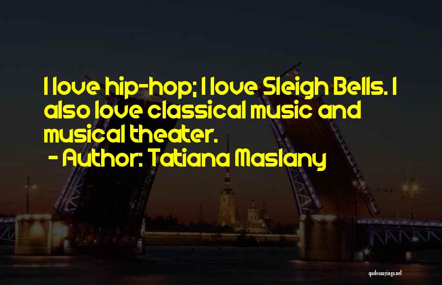 Hip Hop Love Quotes By Tatiana Maslany