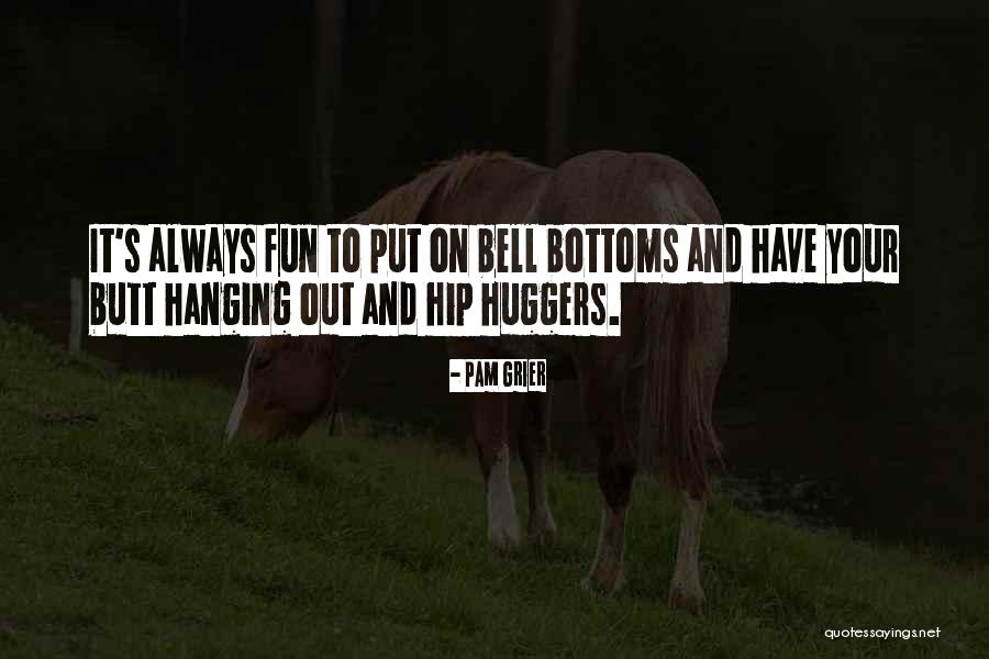 Hip Huggers Quotes By Pam Grier Hip Huggers Quotes By Pam Grier