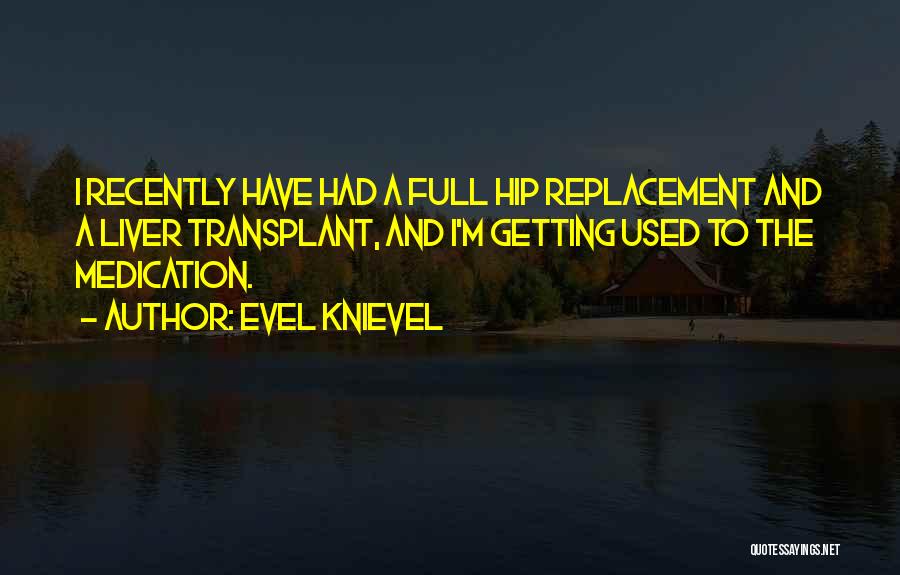 Hip Replacement Quotes By Evel Knievel