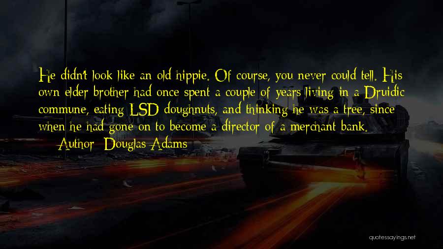 Hippie Commune Quotes By Douglas Adams