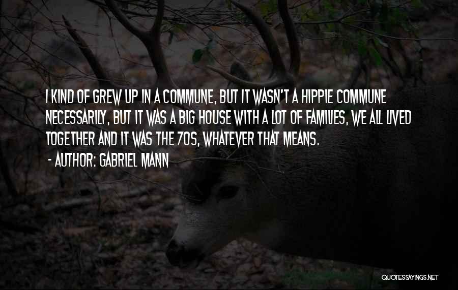 Hippie Commune Quotes By Gabriel Mann