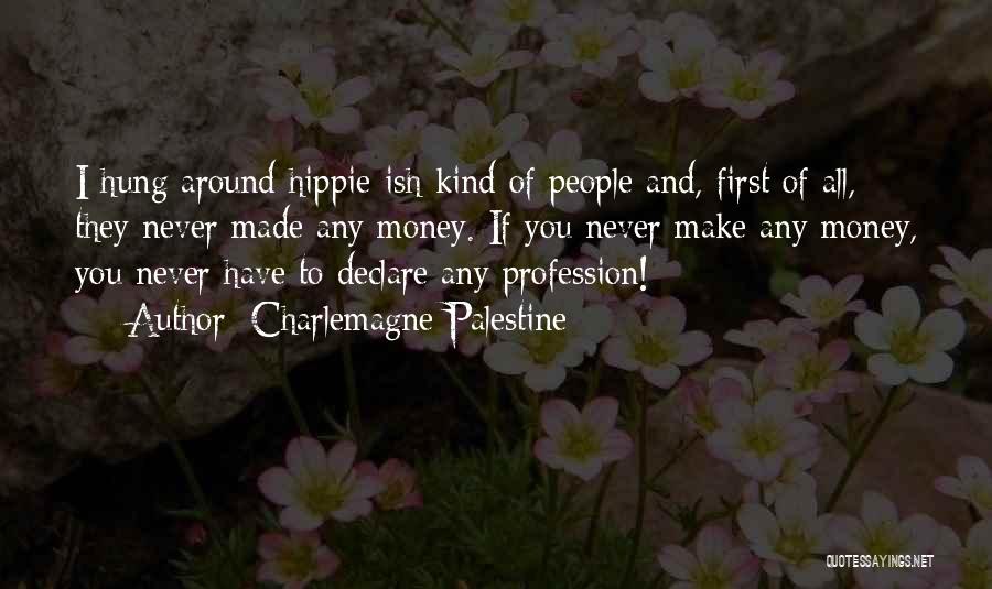 Hippie Ish Quotes By Charlemagne Palestine