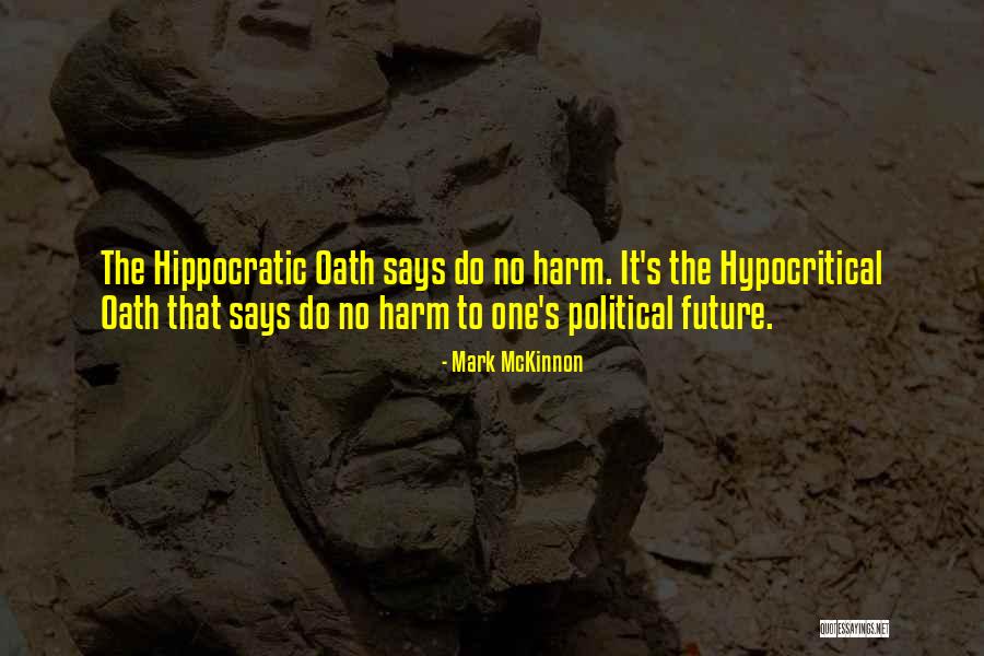 Hippocratic Quotes By Mark McKinnon Hippocratic Quotes By Mark McKinnon