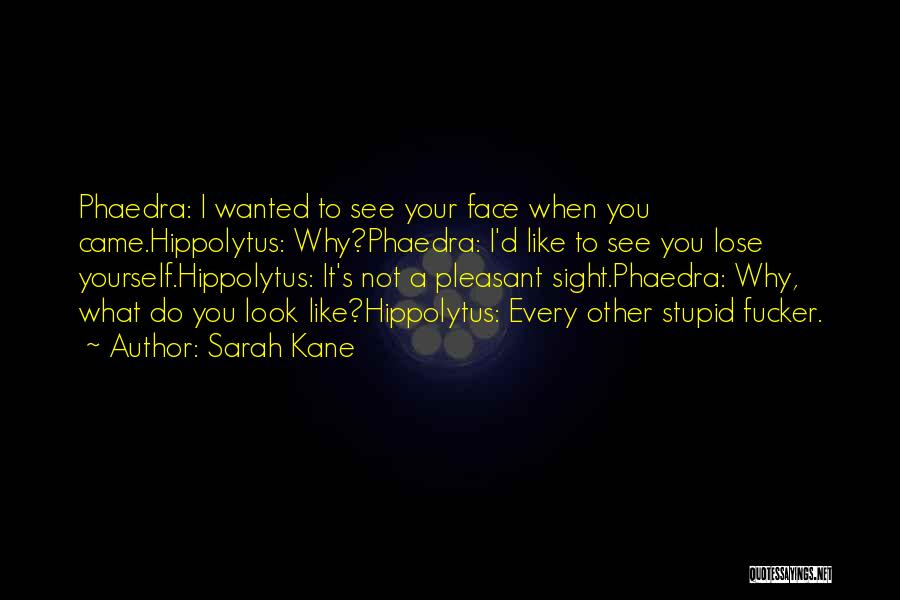 Hippolytus Phaedra Quotes By Sarah Kane