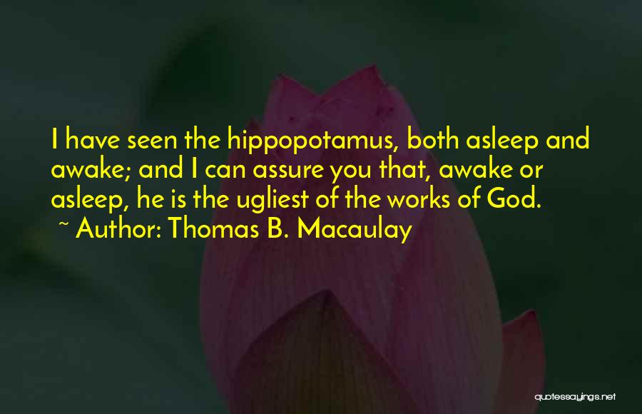 Hippopotamus Quotes By Thomas B. Macaulay