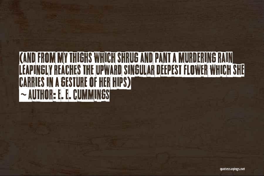 Hips And Thighs Quotes By E. E. Cummings