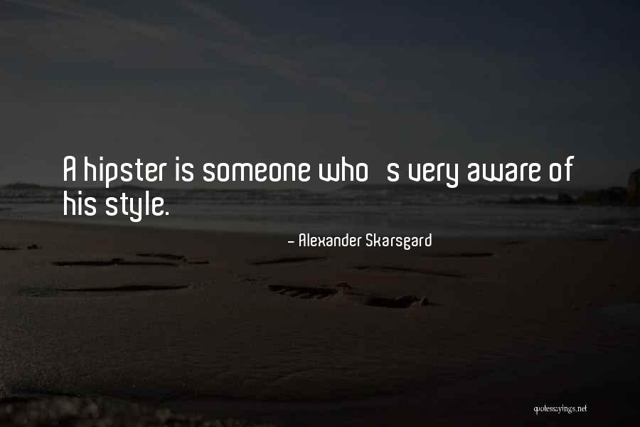 Hipster Quotes By Alexander Skarsgard Hipster Quotes By Alexander Skarsgard