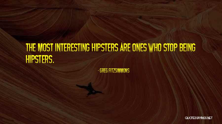 Hipster Quotes By Greg Fitzsimmons Hipster Quotes By Greg Fitzsimmons