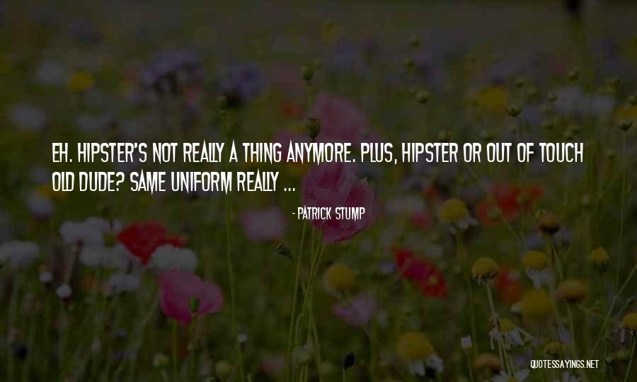 Hipster Quotes By Patrick Stump Hipster Quotes By Patrick Stump