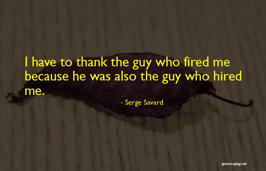 Hired Quotes By Serge Savard