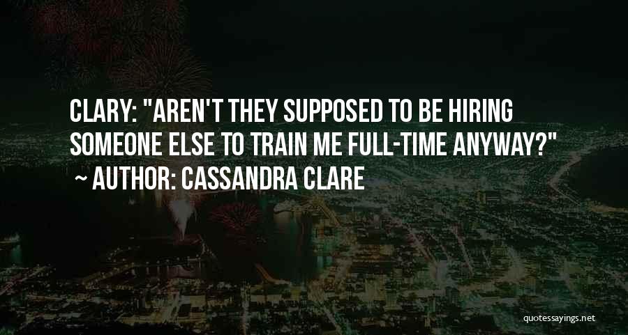 Hiring Quotes By Cassandra Clare