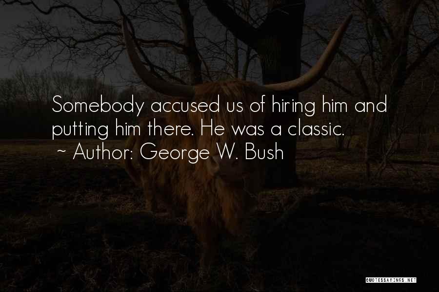 Hiring Quotes By George W. Bush