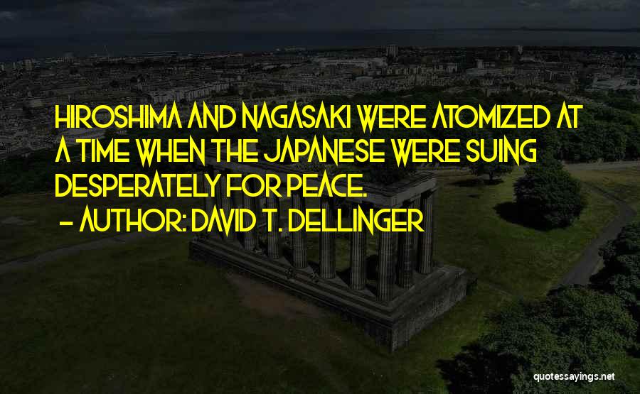 Hiroshima Nagasaki Quotes By David T. Dellinger