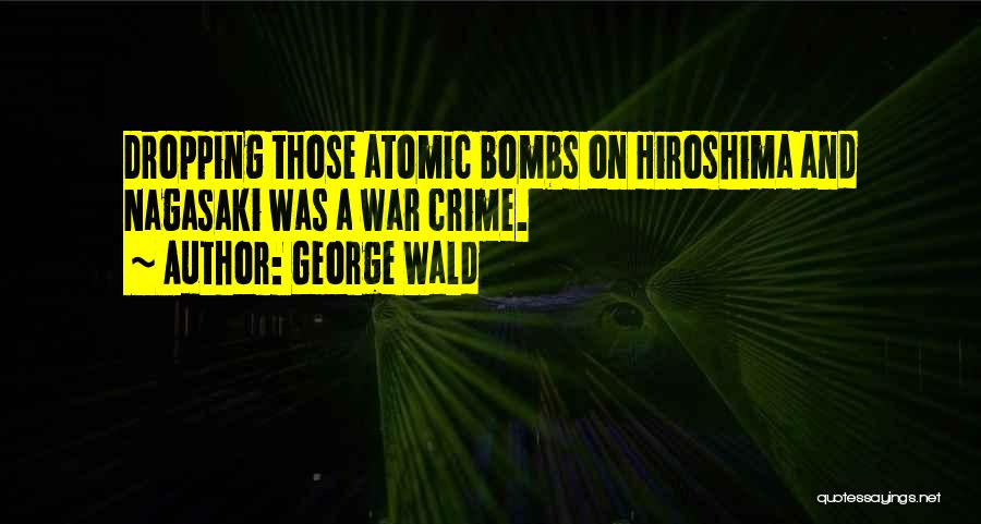 Hiroshima Nagasaki Quotes By George Wald