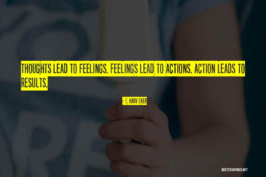 His Actions Lead Quotes By T. Harv Eker His Actions Lead Quotes By T. Harv Eker