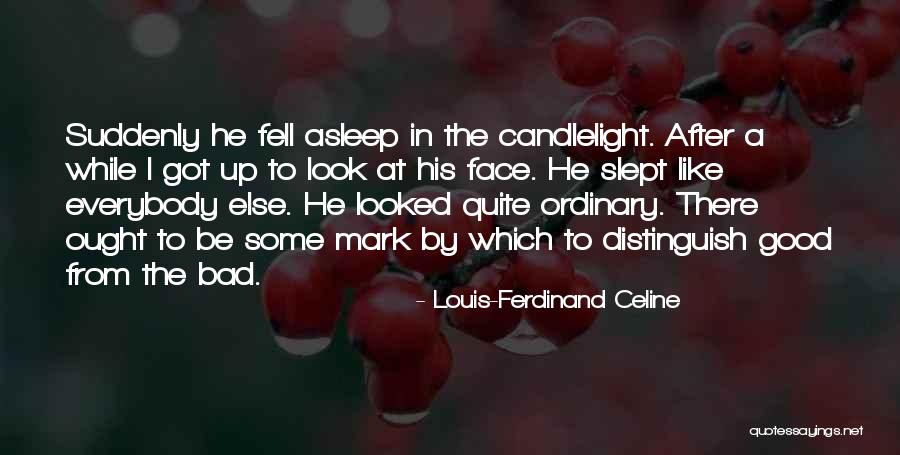 His Face Quotes By Louis-Ferdinand Celine His Face Quotes By Louis-Ferdinand Celine