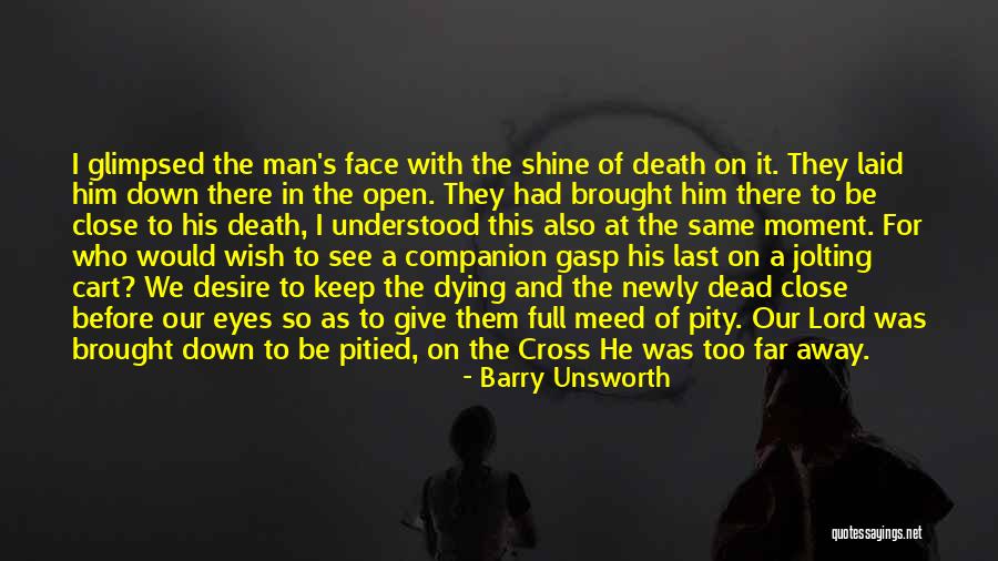 His Face Shine Quotes By Barry Unsworth His Face Shine Quotes By Barry Unsworth