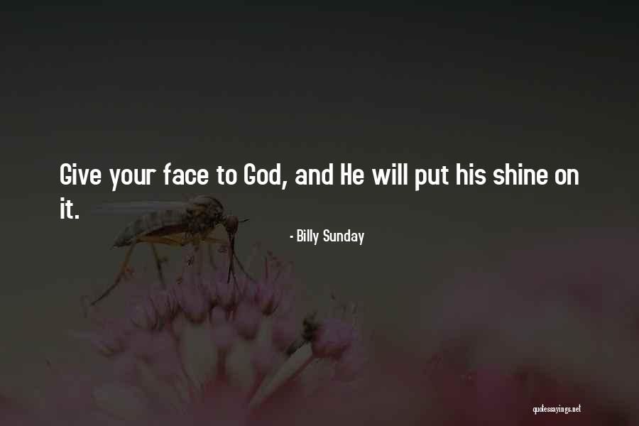 His Face Shine Quotes By Billy Sunday His Face Shine Quotes By Billy Sunday