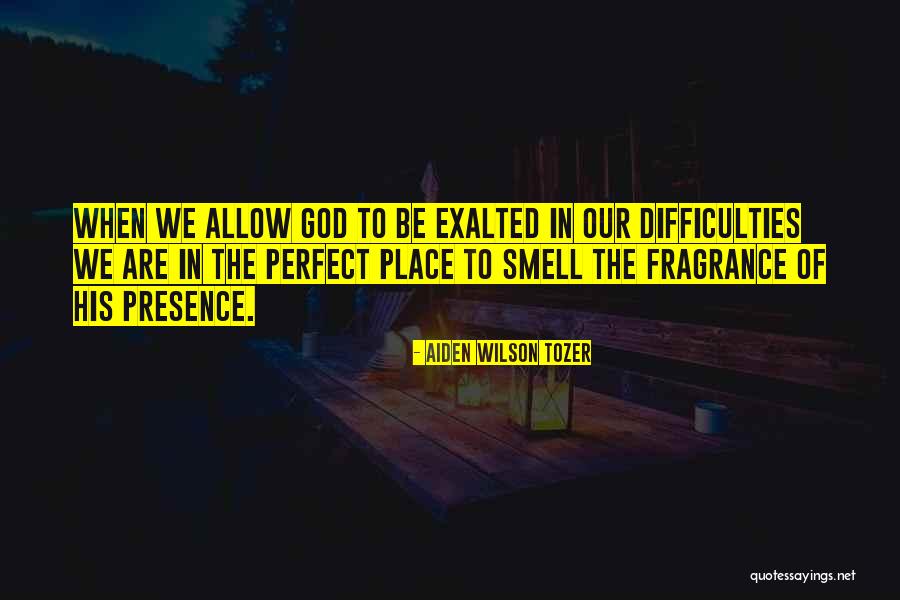His Fragrance Quotes By Aiden Wilson Tozer His Fragrance Quotes By Aiden Wilson Tozer