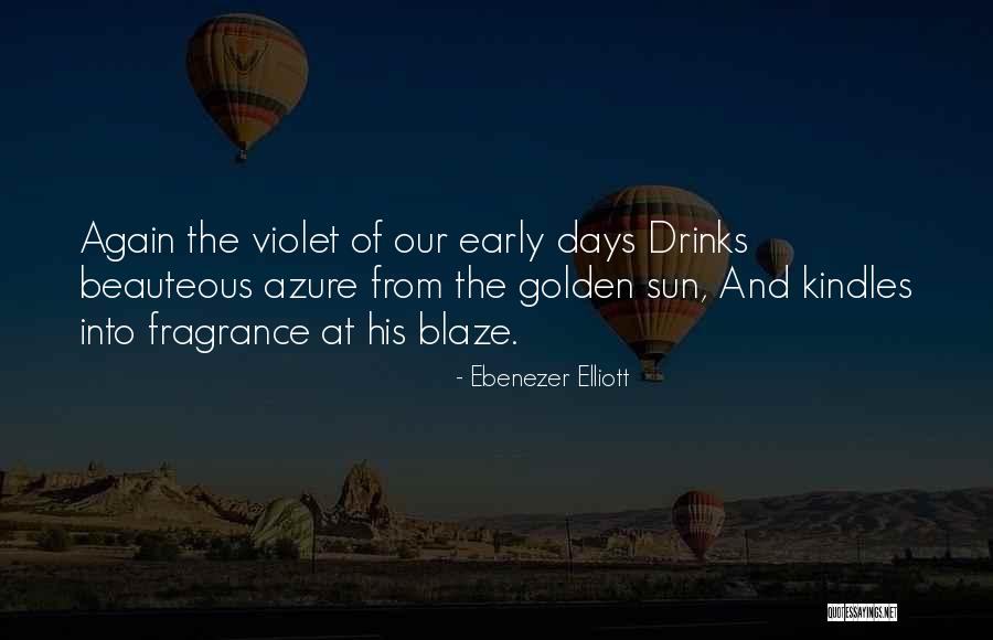 His Fragrance Quotes By Ebenezer Elliott His Fragrance Quotes By Ebenezer Elliott