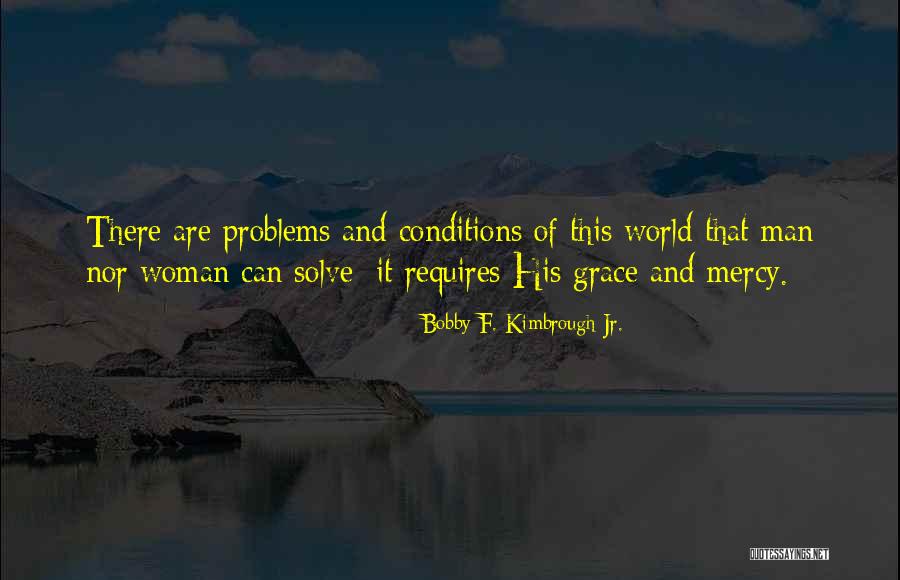 His Grace And Mercy Quotes By Bobby F. Kimbrough Jr. His Grace And Mercy Quotes By Bobby F. Kimbrough Jr.
