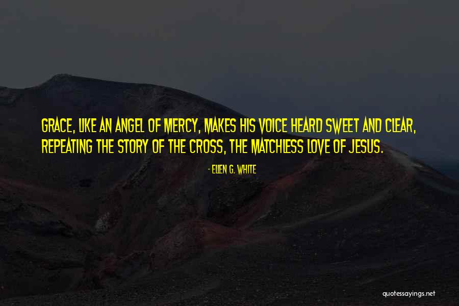His Grace And Mercy Quotes By Ellen G. White His Grace And Mercy Quotes By Ellen G. White