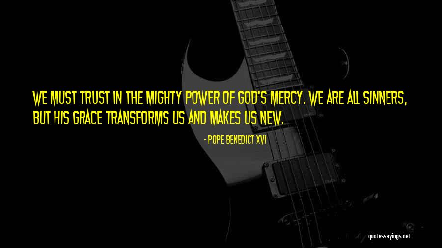 His Grace And Mercy Quotes By Pope Benedict XVI His Grace And Mercy Quotes By Pope Benedict XVI