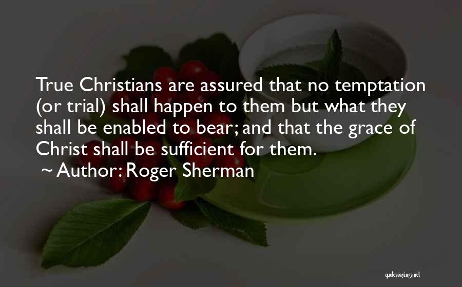 His Grace Is Sufficient For Me Quotes By Roger Sherman