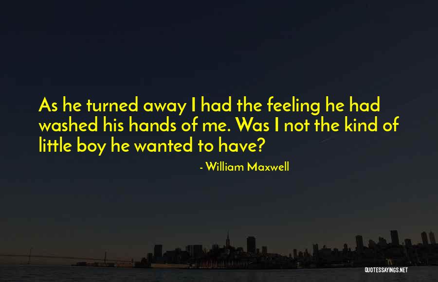 His Little Hands Quotes By William Maxwell His Little Hands Quotes By William Maxwell