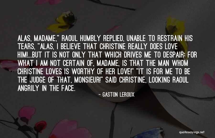 His Love For Me Quotes By Gaston Leroux His Love For Me Quotes By Gaston Leroux